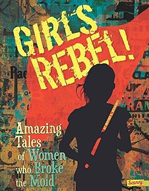 Girls Rebel! by Heather E. Schwartz, Heather E. Schwartz