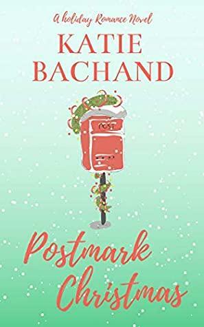 Postmark Christmas: A Holiday Romance Novel by Katie Bachand