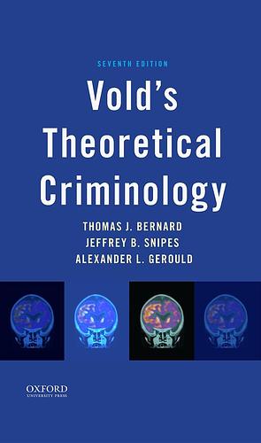 Vold's Theoretical Criminology by Alexander L. Gerould, Thomas J. Bernard, Jeffrey B. Snipes