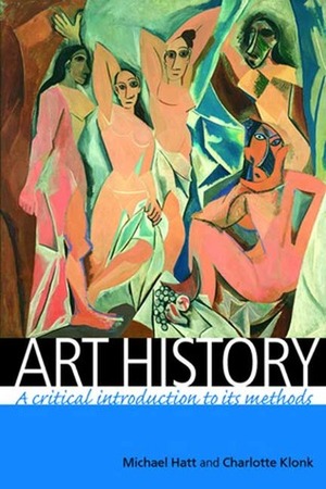 Art History: A Critical Introduction to Its Methods by Charlotte Klonk, Michael Hatt