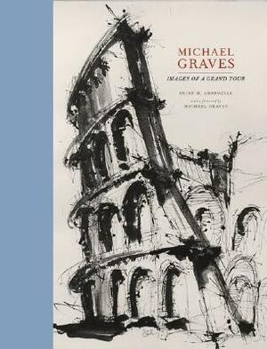 Michael Graves: Images of a Tour by Michael Graves, Brian M. Ambroziak