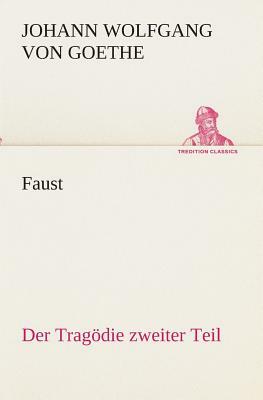 Faust: Der Tragödie Zweiter Teil by Johann Wolfgang von Goethe
