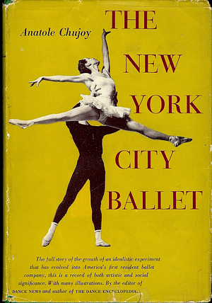 The New York City Ballet by Anatole Chujoy