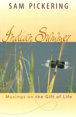 Indian Summer: Musings on the Gift of Life by Sam Pickering