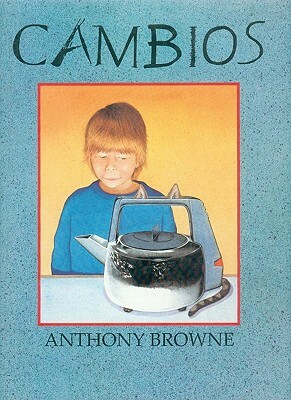 Cambios = Changes by Anthony Browne, Anthony Brown