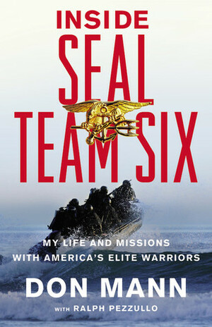 Inside SEAL Team Six: My Life and Missions with America's Elite Warriors by Don Mann