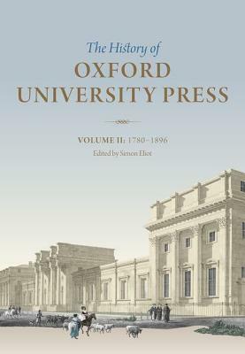 The History of Oxford University Press, Volume II: 1780-1896 by Simon Eliot
