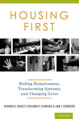 Housing First: Ending Homelessness, Transforming Systems, and Changing Lives by Benjamin Henwood, Deborah Padgett, Sam Tsemberis