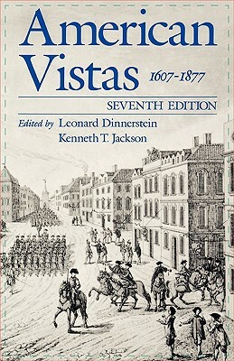 American Vistas: Volume 1: 1607-1877 by Kenneth T. Jackson, Leonard Dinnerstein