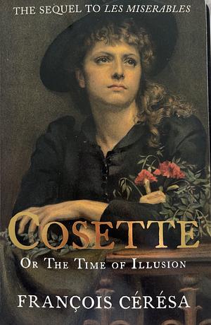 Cosette, Or, The Time of Illusions by Howard Curtis, François Cérésa