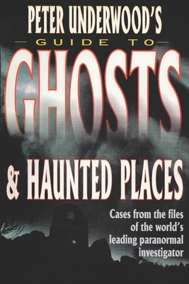 Peter Underwood's Guide to Ghosts & Haunted Places by Peter Underwood