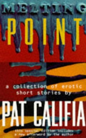 Melting Point: A Collection of Erotic Short Stories by Patrick Califia-Rice