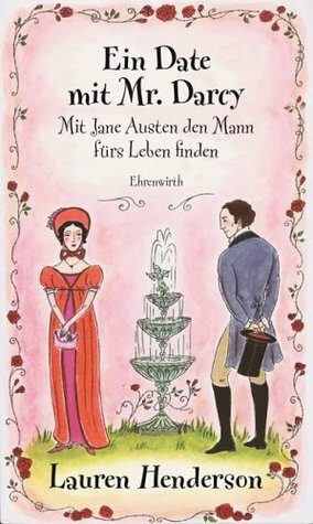 Ein Date mit Mr. Darcy: Mit Jane Austen den Mann fürs Leben finden by Lauren Henderson