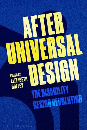 After Universal Design: The Disability Design Revolution by Elizabeth Guffey