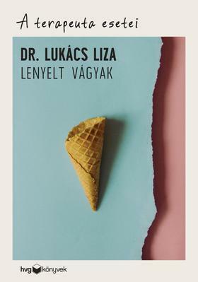 Lenyelt vágyak (A terapeuta esetei) by Lukács Liza