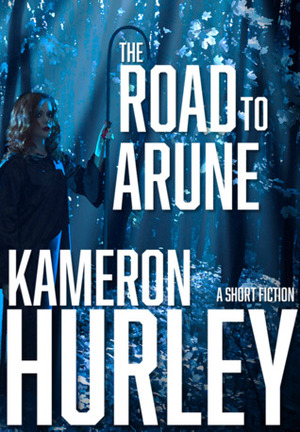 The Road to Arune by Kameron Hurley