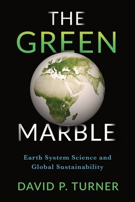 The Green Marble: Earth System Science and Global Sustainability by David Turner