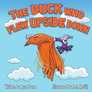 The Duck Who Flew Upside Down by Russ Towne