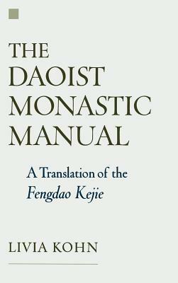 The Daoist Monastic Manual: A Translation of the Fengdao Kejie by Livia Kohn