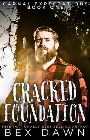 Cracked Foundation: Carnal Expectations by Bex Dawn, Bex Dawn