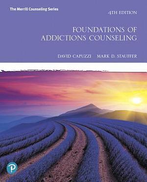 Foundations of Addictions Counseling plus MyLab Counseling with Pearson eText -- Access Card Package by Mark D. Stauffer, David Capuzzi, David Capuzzi