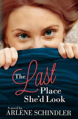 The Last Place She'd Look by Arlene Schindler