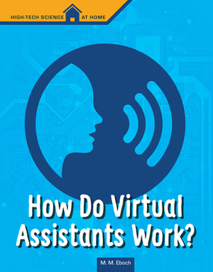 How Do Virtual Assistants Work? by M. M. Eboch