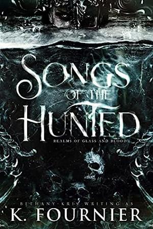 Songs of the Hunted by K. Fournier, Bethany-Kris