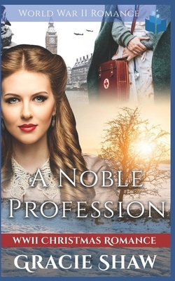 A Noble Profession: World War Two Romance by Gracie Shaw