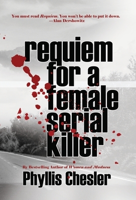 Requiem for a Female Serial Killer by Phyllis Chesler