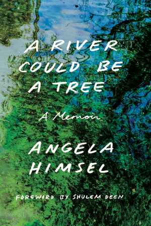 A River Could Be a Tree by Angela Himsel