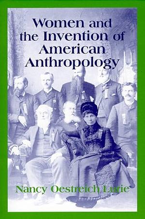 Women and the Invention of American Anthropology by Nancy Oestreich Lurie