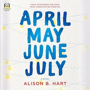 April May June July by Alison B. Hart