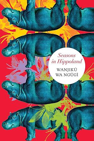 Seasons in Hippoland by Wanjiku wa Ngũgĩ