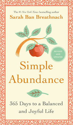 Simple Abundance: 365 Days to a Balanced and Joyful Life by Sarah Ban Breathnach