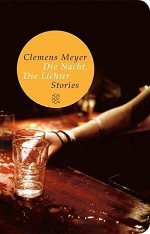 Die Nacht, die Lichter. Stories by Clemens Meyer