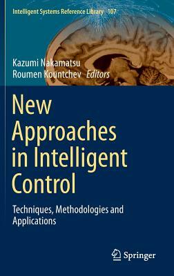 New Approaches in Intelligent Control: Techniques, Methodologies and Applications by 