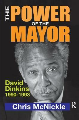 The Power of the Mayor: David Dinkins: 1990-1993 by Francisco Alba, Chris McNickle