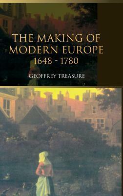 The Making of Modern Europe, 1648-1780 by Geoffrey Treasure