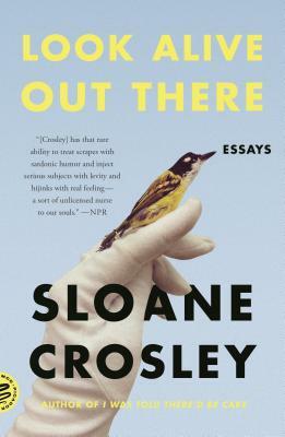 Look Alive Out There: Essays by Sloane Crosley