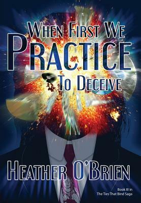 When First We Practice to Deceive by Heather O'Brien