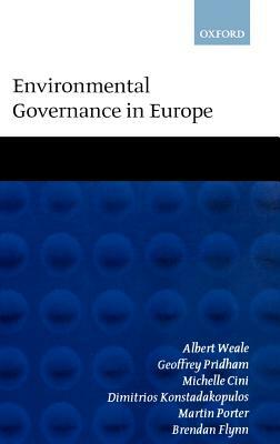 Environmental Governance in Europe: An Ever Closer Ecological Union? by Albert Weale, Michelle Cini, Geoffrey Pridham
