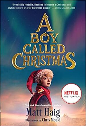 A Boy Called Christmas Movie Tie-In Edition by Chris Mould, Matt Haig