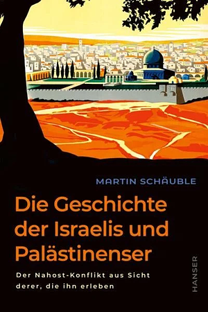 Die Geschichte der Israelis und Palästinenser: Der Nahost-Konflikt aus Sicht derer, die ihn erleben by Noah Flug, Martin Schäuble
