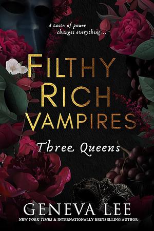 Filthy Rich Vampires: Three Queens by Geneva Lee