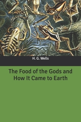 The Food of the Gods and How It Came to Earth by H.G. Wells