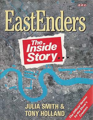 EastEnders: The Inside Story by Julia Smith, Tony Holland