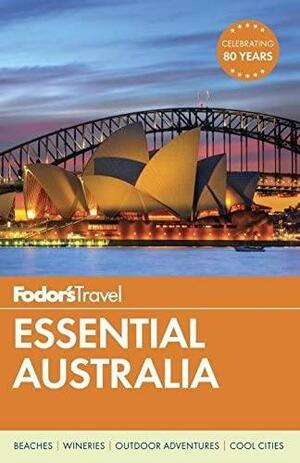 Fodor's Essential Australia by Lee Atkinson, Tess Curan, Tim Richards, Merram White, Fleur Bainger, Fodor's Travel Publications, Leah Mclennan, Narelle M. Harris