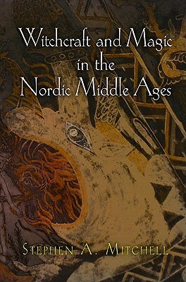 Witchcraft and Magic in the Nordic Middle Ages by Stephen A. Mitchell