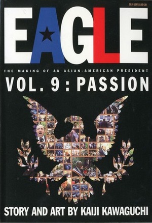 Eagle:The Making Of An Asian-American President, Vol. 9: Passion by Kaiji Kawaguchi